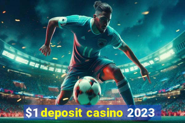 $1 deposit casino 2023