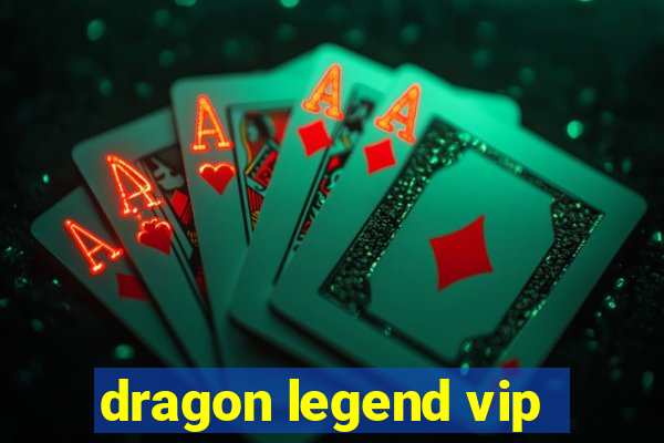 dragon legend vip