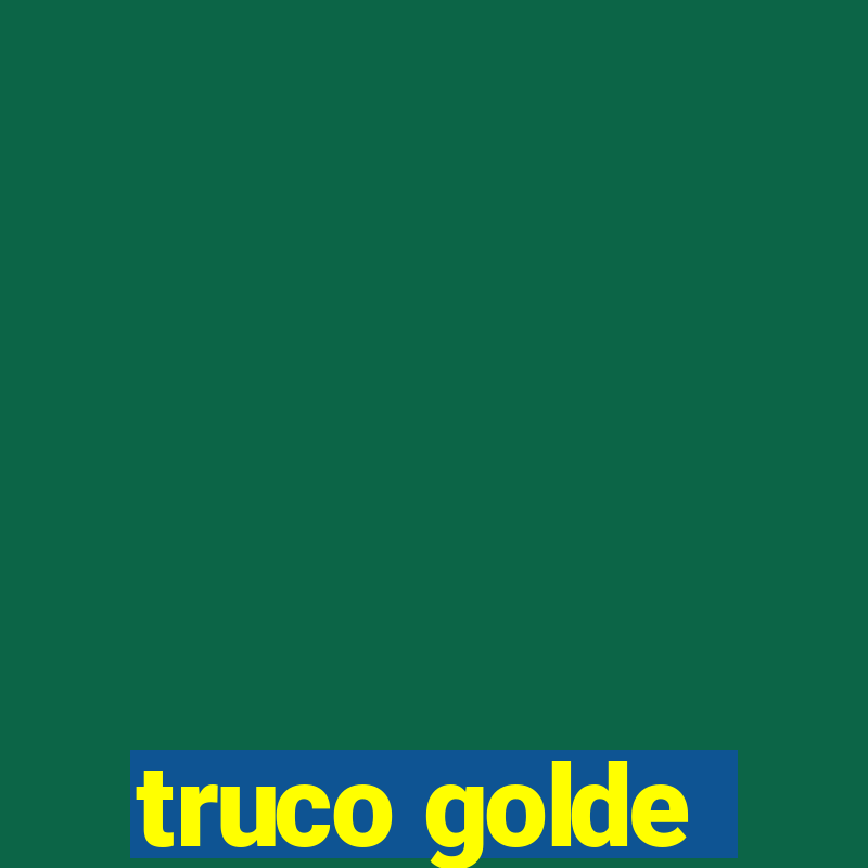 truco golde