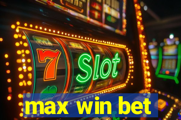 max win bet