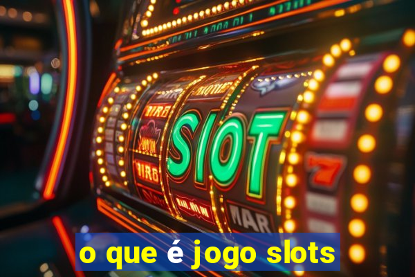 o que é jogo slots