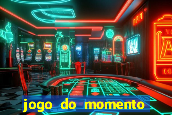 jogo do momento que ganha dinheiro