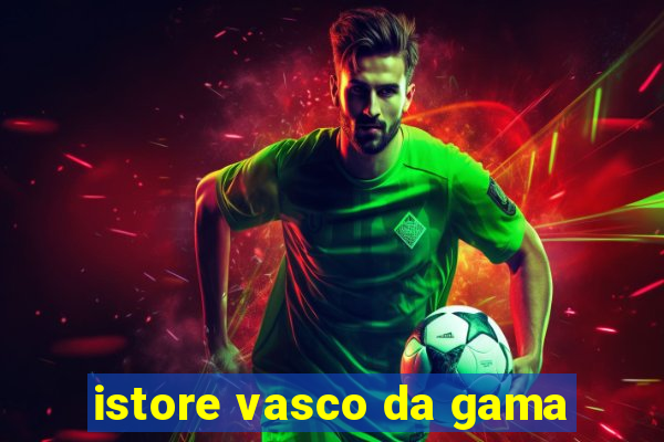 istore vasco da gama