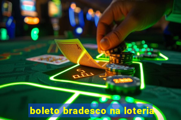 boleto bradesco na loteria