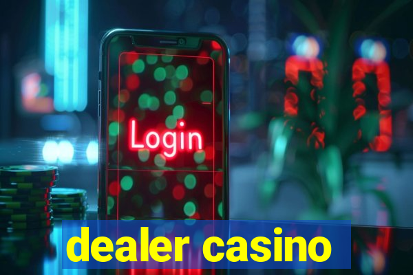 dealer casino