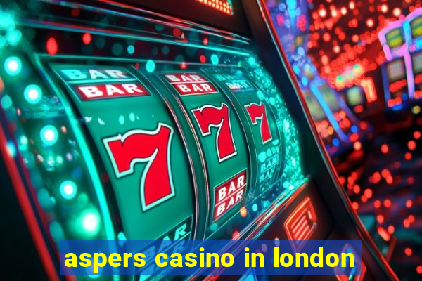 aspers casino in london