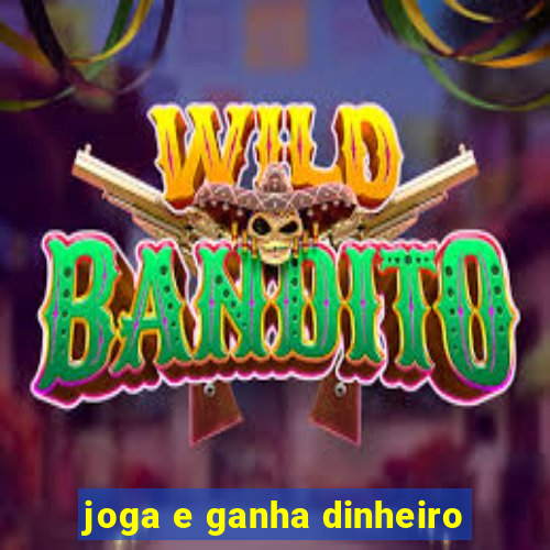 joga e ganha dinheiro