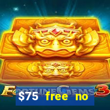 $75 free no deposit casino