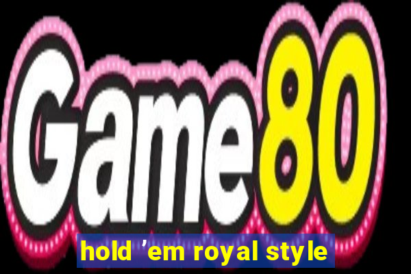 hold ’em royal style