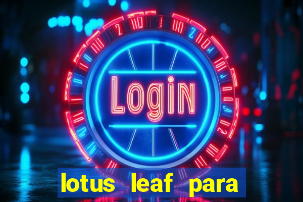 lotus leaf para que serve