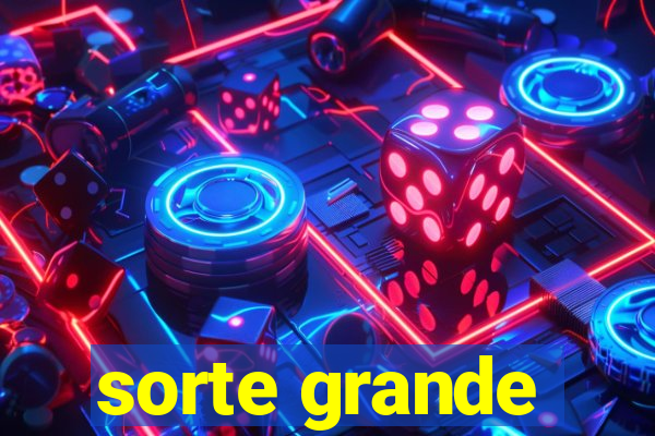 sorte grande