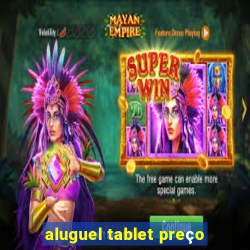 aluguel tablet preço