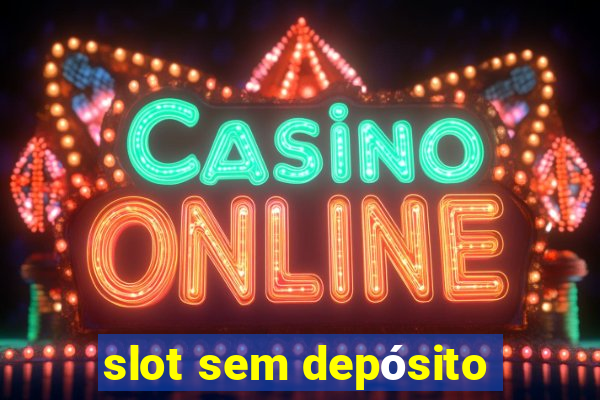 slot sem depósito