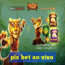 pix bet ao vivo