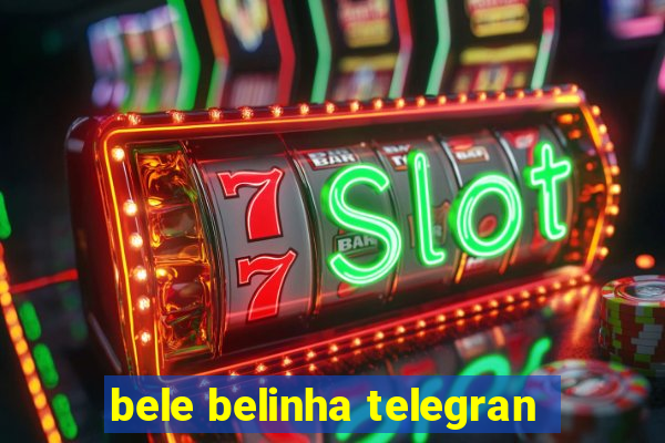 bele belinha telegran