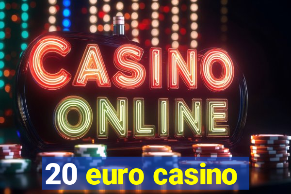 20 euro casino