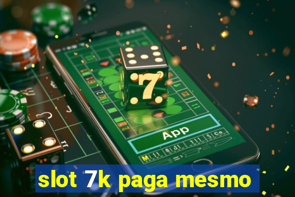 slot 7k paga mesmo