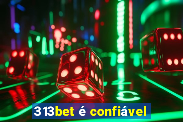 313bet é confiável