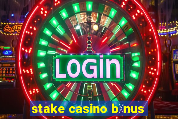 stake casino b么nus