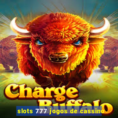 slots 777 jogos de cassino