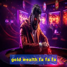 gold wealth fa fa fa