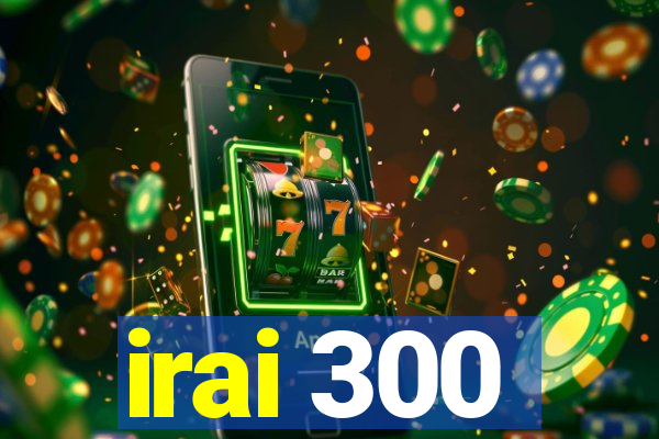 irai 300