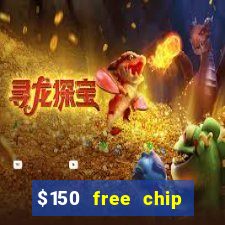 $150 free chip casinos 2021