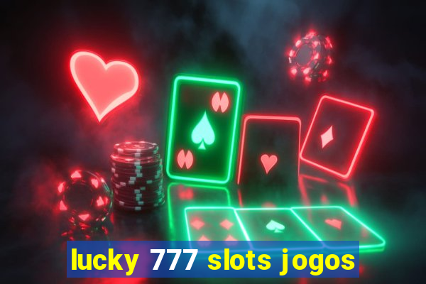 lucky 777 slots jogos