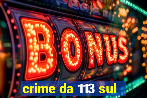 crime da 113 sul