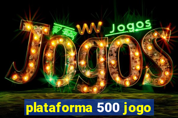 plataforma 500 jogo