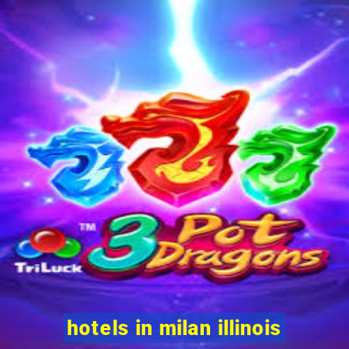 hotels in milan illinois