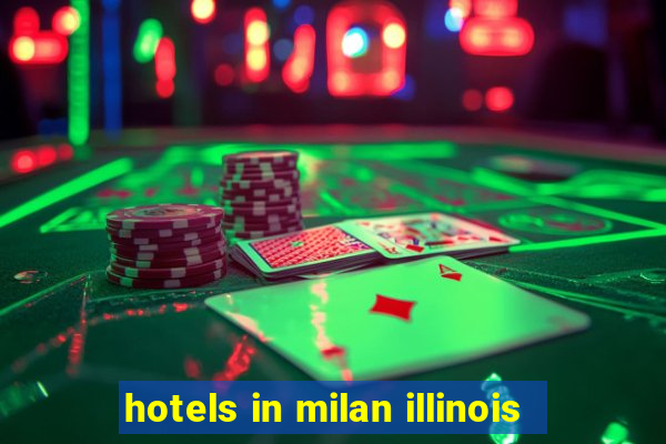 hotels in milan illinois