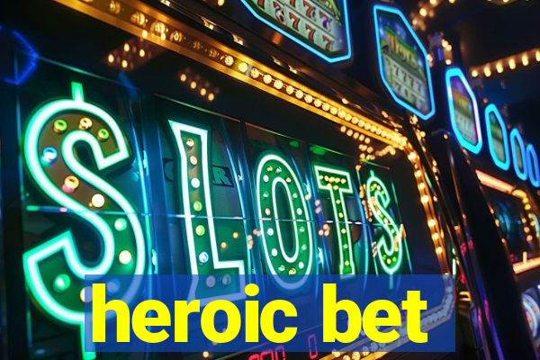 heroic bet