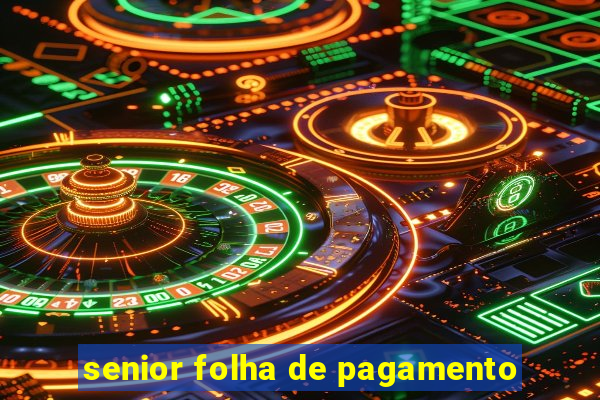 senior folha de pagamento