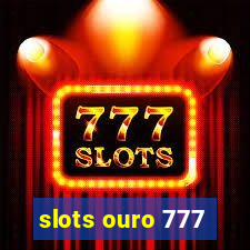 slots ouro 777