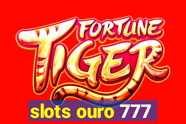 slots ouro 777