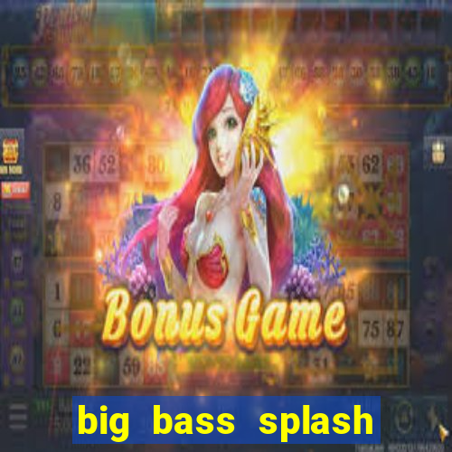 big bass splash demo betano