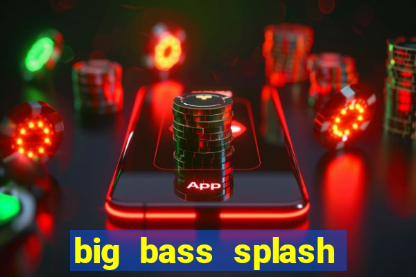 big bass splash demo betano