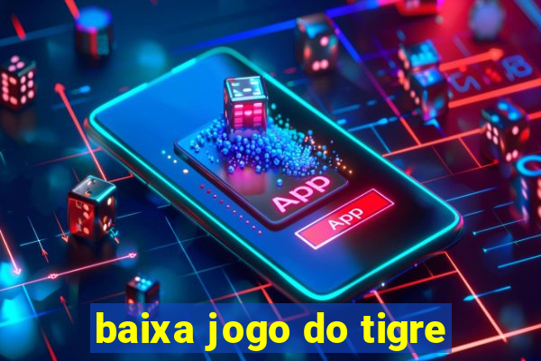 baixa jogo do tigre