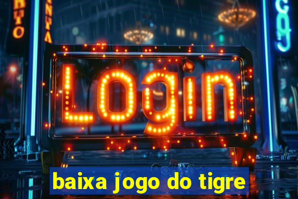 baixa jogo do tigre