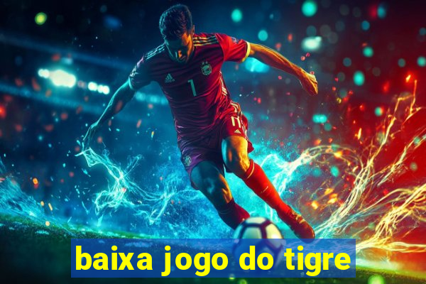 baixa jogo do tigre