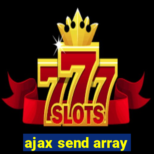 ajax send array