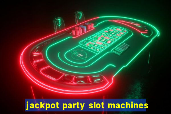 jackpot party slot machines