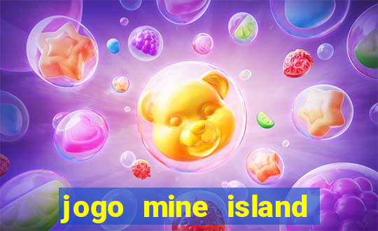 jogo mine island esporte da sorte