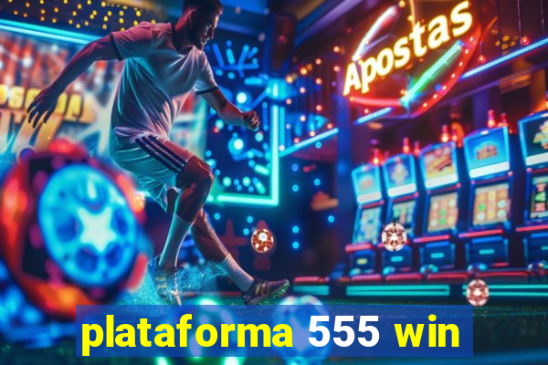 plataforma 555 win