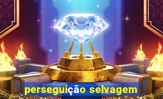 perseguição selvagem