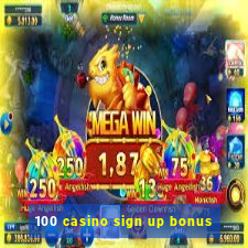 100 casino sign up bonus