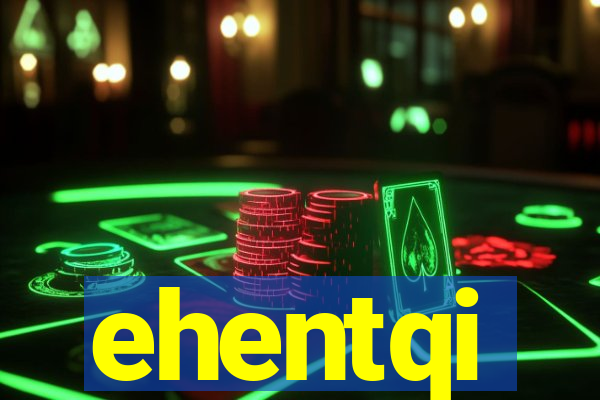 ehentqi