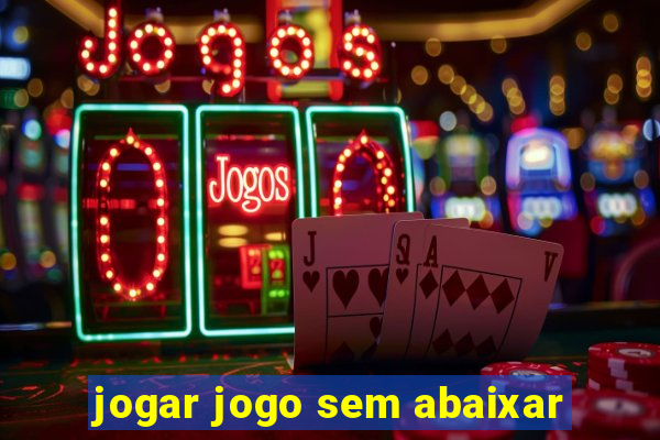 jogar jogo sem abaixar