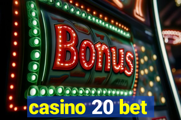 casino 20 bet